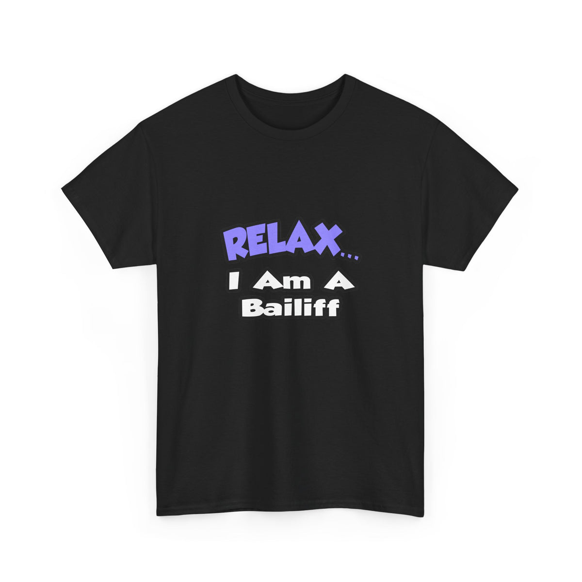 Relax ... I Am A Bailiff - Unisex Heavy Cotton Tee