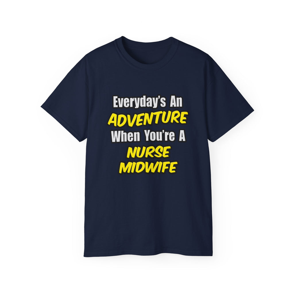 Everyday's An Adventure .. Nurse Midwife - Unisex Ultra Cotton Tee