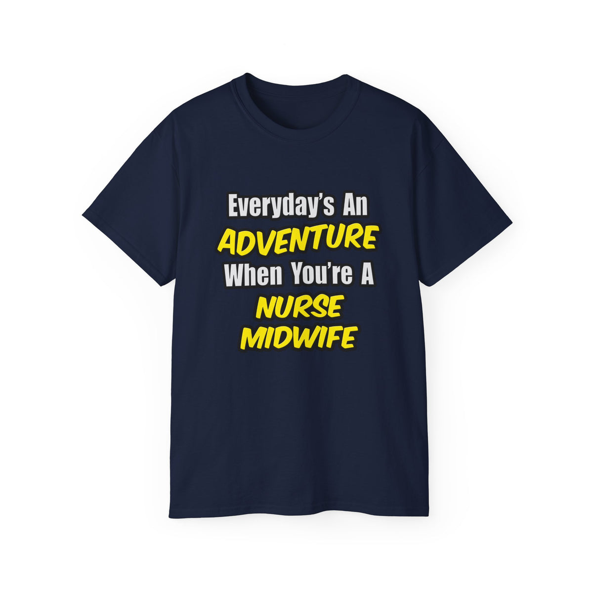 Everyday's An Adventure .. Nurse Midwife - Unisex Ultra Cotton Tee