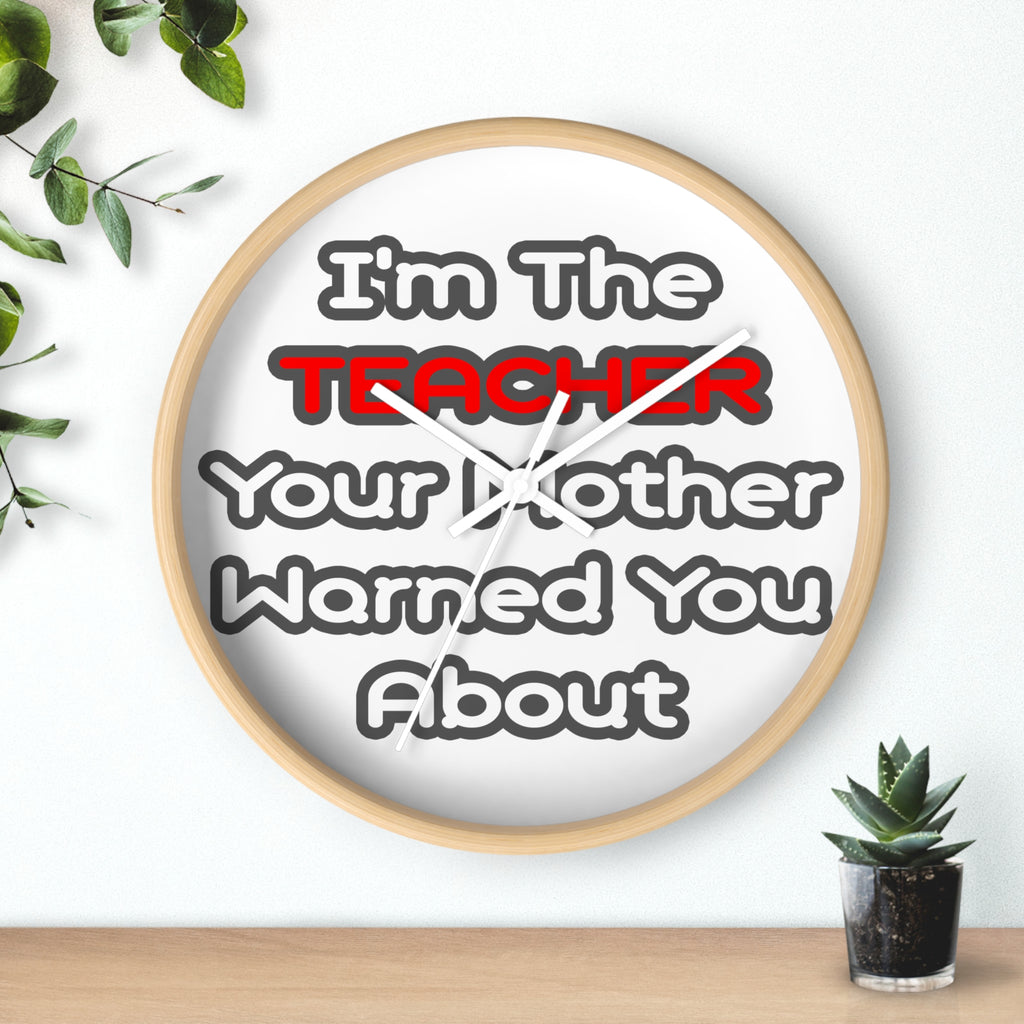 Teacher...Mother Warned You About - Wall Clock