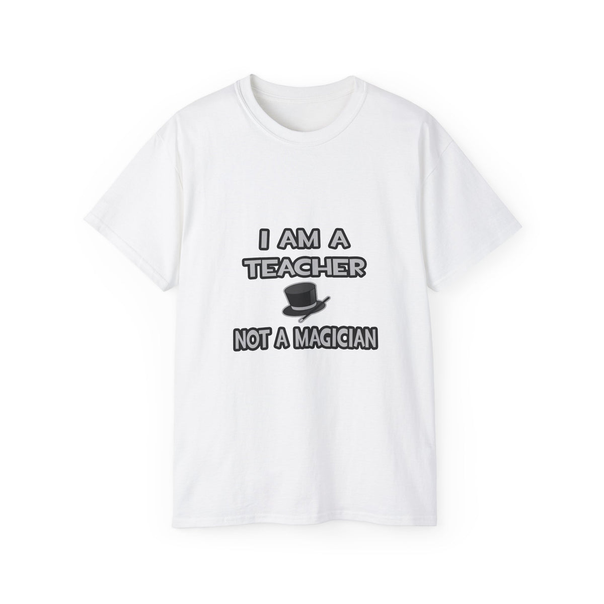 I Am A Teacher ... Not A Magician - Unisex Ultra Cotton Tee