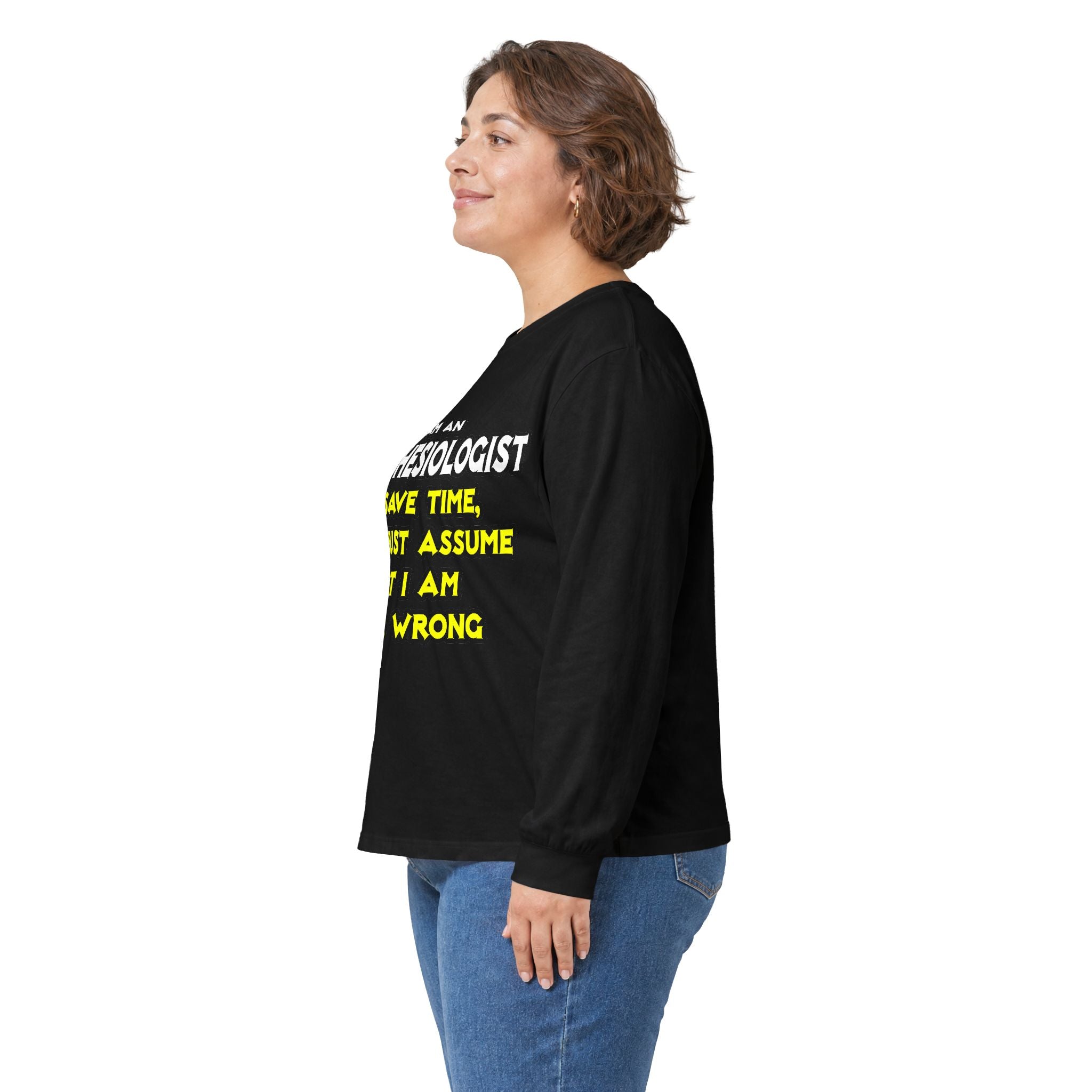Anesthesiologist...Assume I Am Never Wrong - Unisex Ultra Cotton Long Sleeve Tee