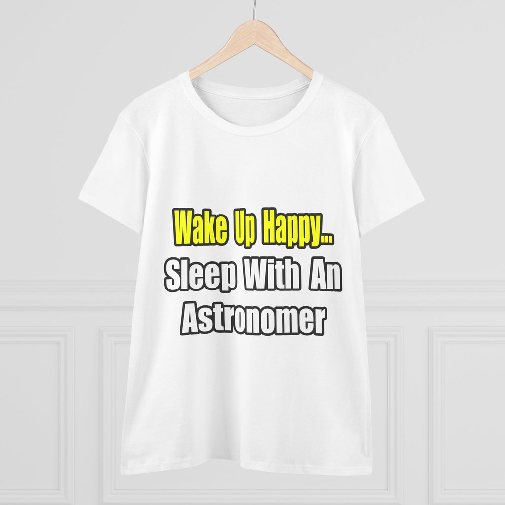 Wake Up Happy...Sleep With an Astronomer - Women's Midweight Cotton Tee