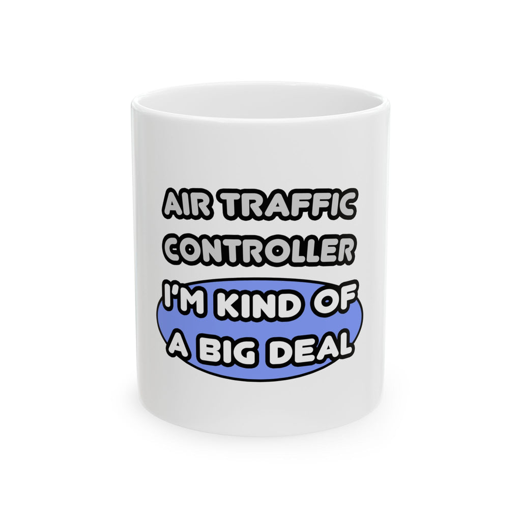 Air Traffic Controller...Kind of a Big Deal - Ceramic Mug, (11oz, 15oz)