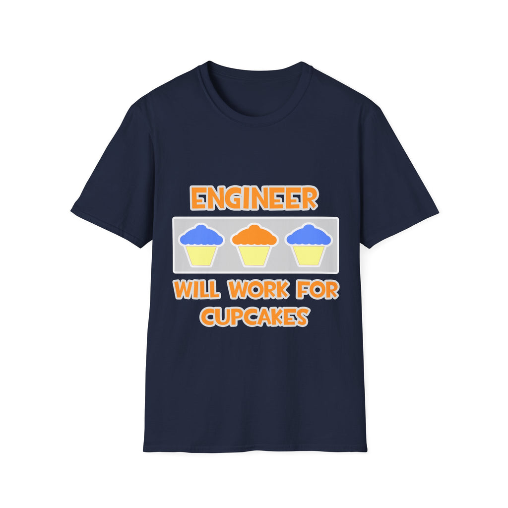 Engineer ... Will Work For Cupcakes - Unisex Softstyle T-Shirt