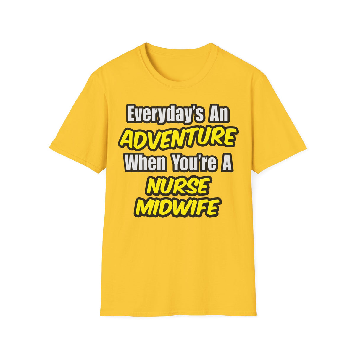 Everyday's An Adventure .. Nurse Midwife - Unisex Softstyle T-Shirt