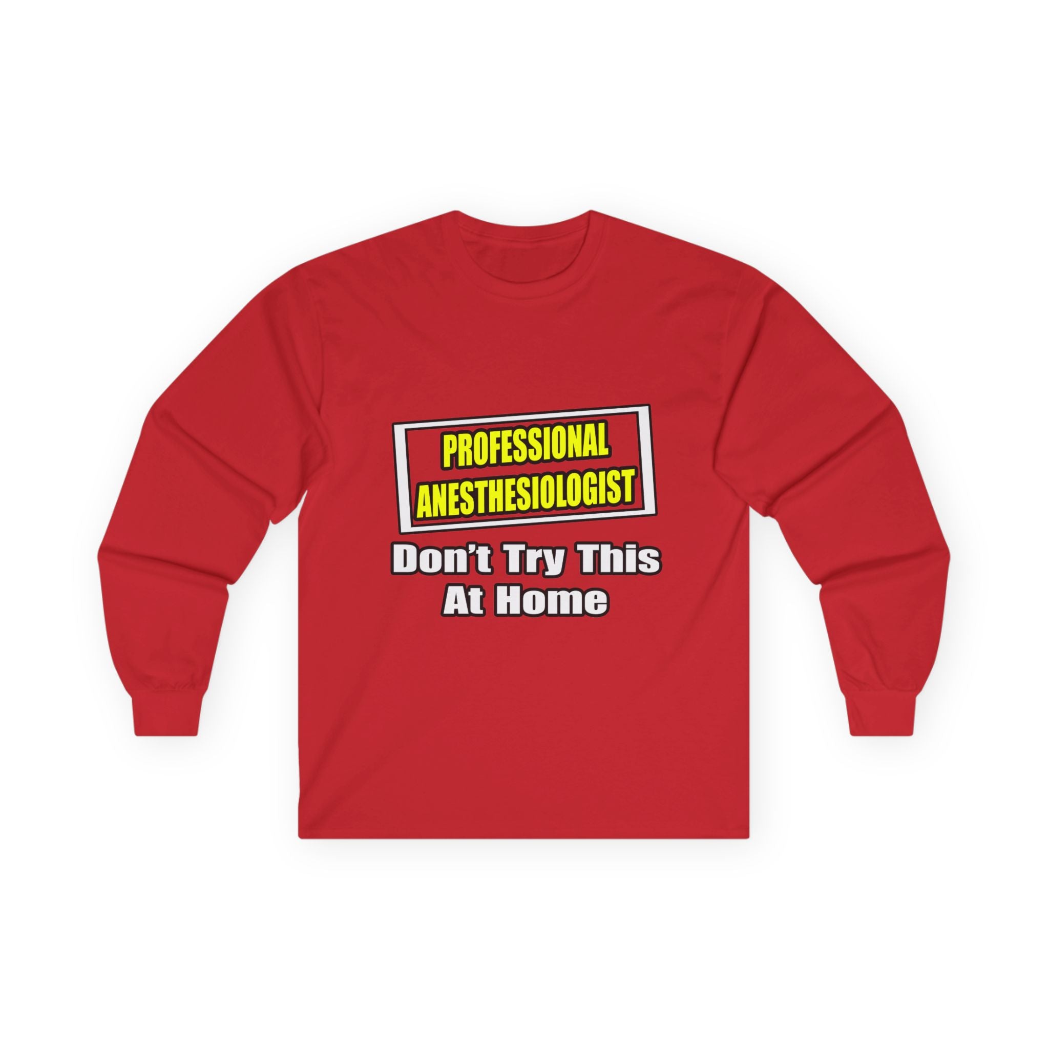 Professional Anesthesiologist...Don't Try This - Unisex Ultra Cotton Long Sleeve Tee