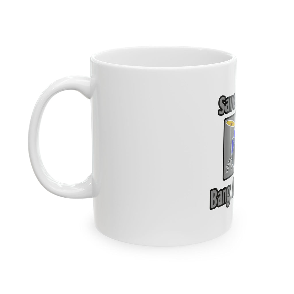 Save a Drum...Bang an Engineer - Ceramic Mug, (11oz, 15oz)