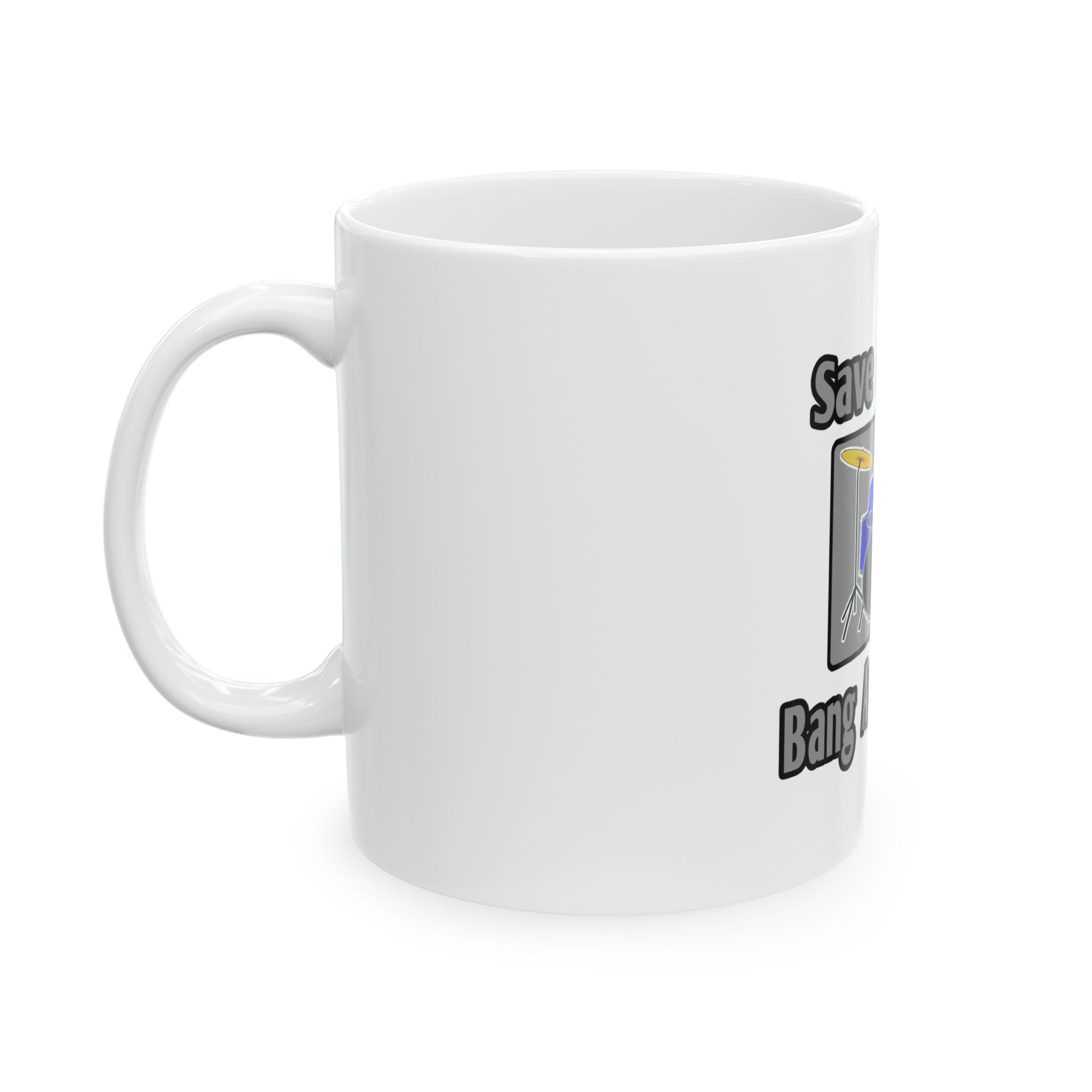 Save a Drum...Bang an Engineer - Ceramic Mug, (11oz, 15oz)