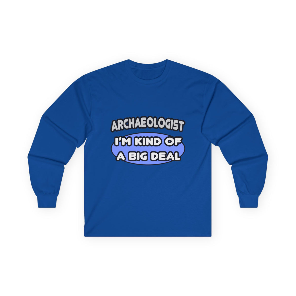 Archaeologist...Kind of a Big Deal - Unisex Ultra Cotton Long Sleeve Tee