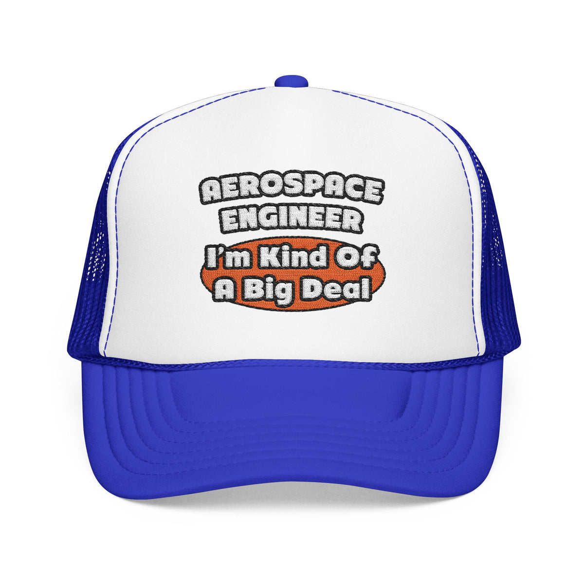 Aerospace Engineer...Big Deal - Foam Trucker Hat