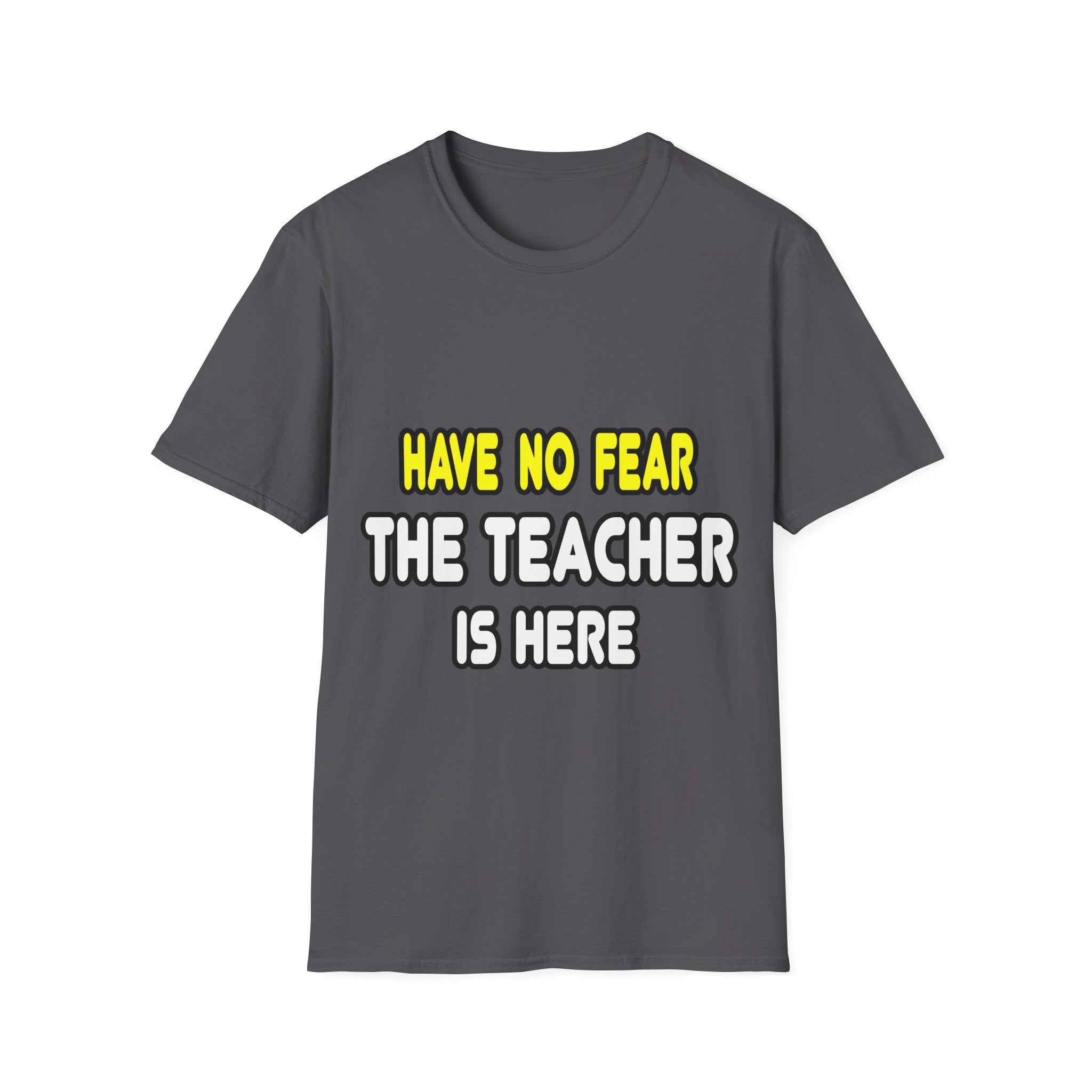 Have No Fear, The Teacher Is Here - Unisex Softstyle T-Shirt