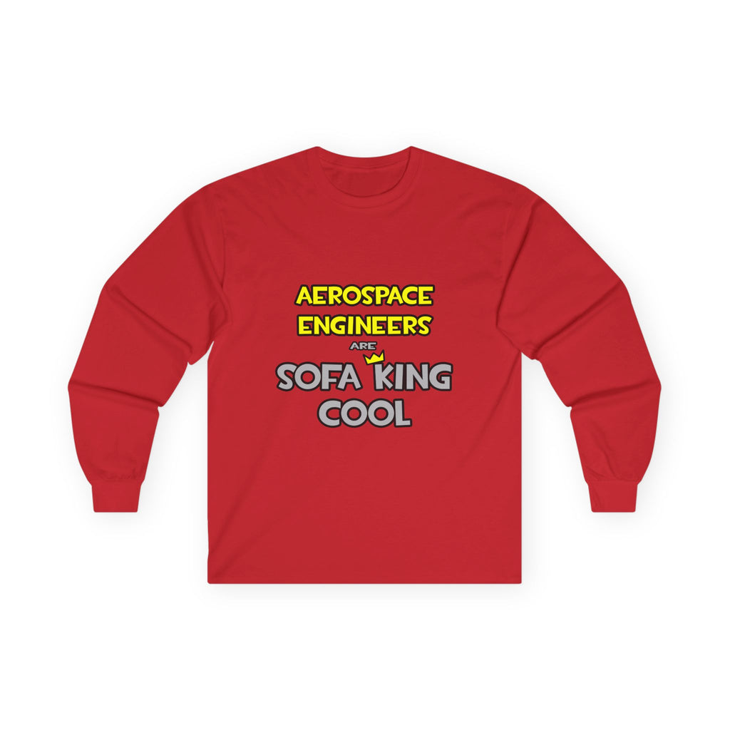 Aerospace Engineers Are Sofa King Cool - Unisex Ultra Cotton Long Sleeve Tee