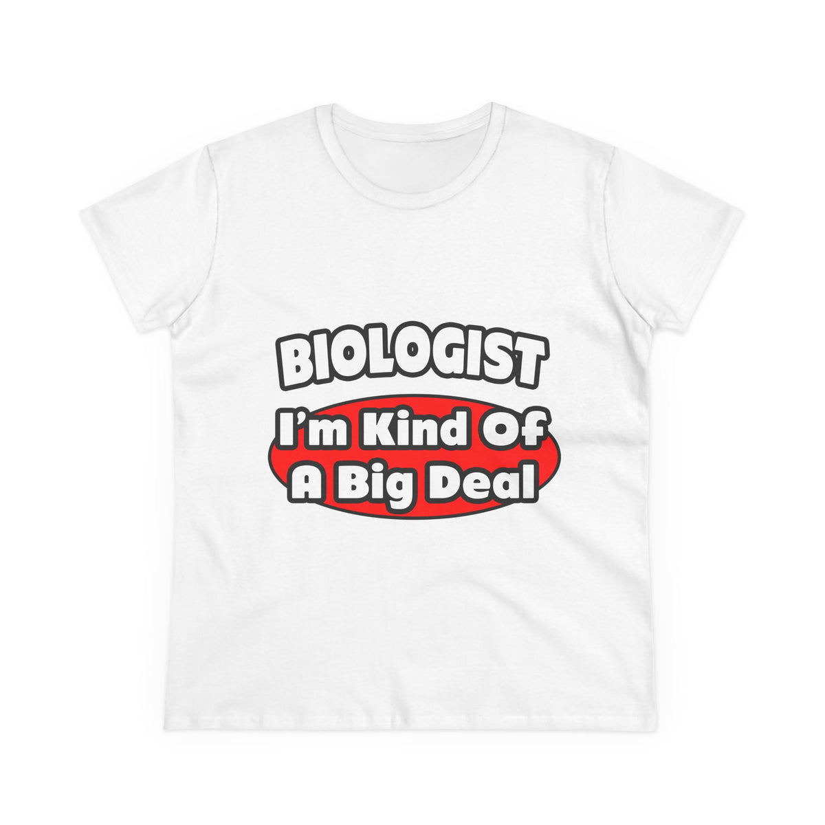 Biologist...Big Deal - Women's Midweight Cotton Tee