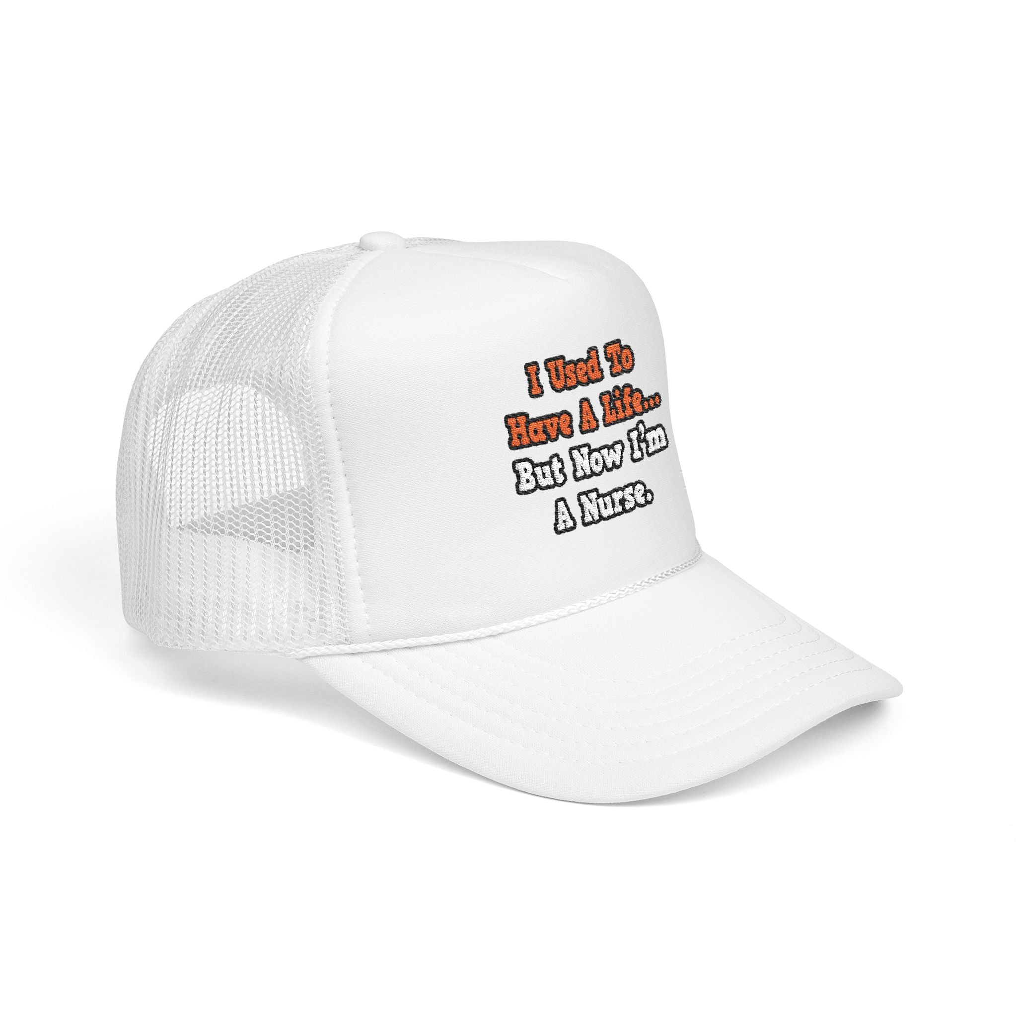 I Used to Have a Life...Nurse - Foam Trucker Hat