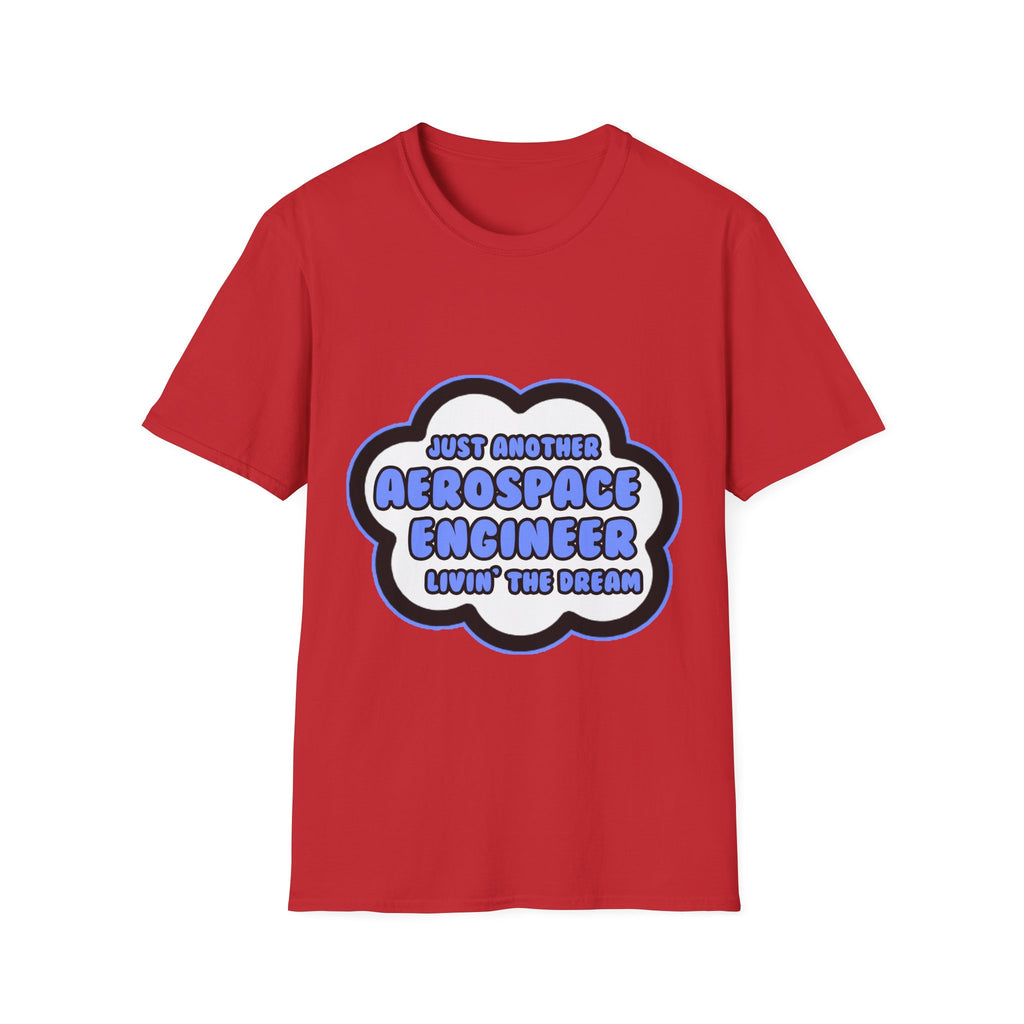 Aerospace Engineer .. Livin' The Dream - Unisex Softstyle T-Shirt