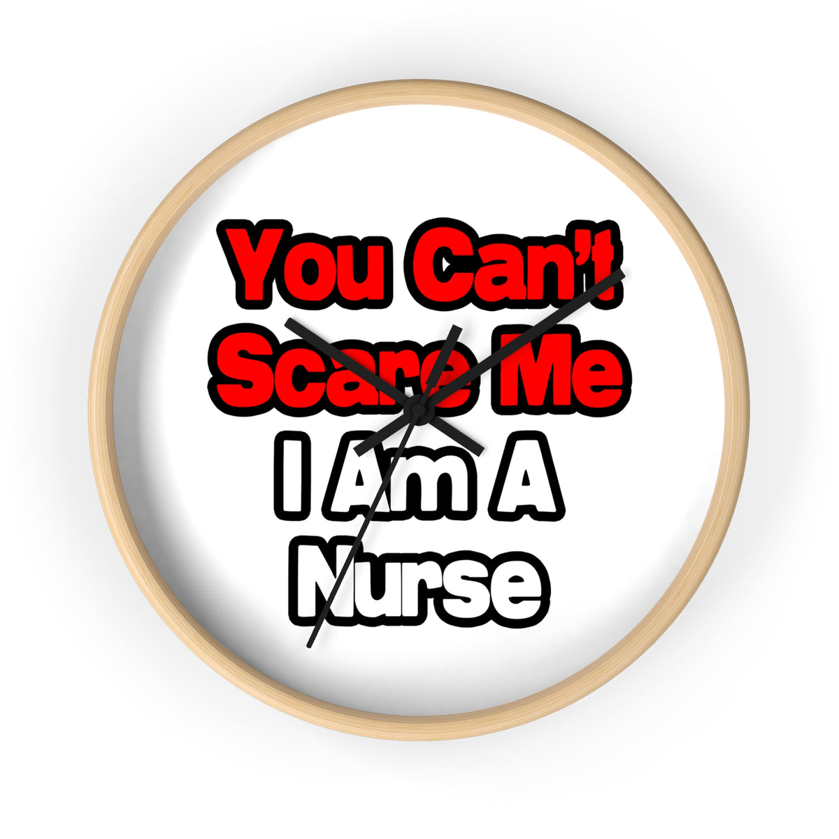 You Can't Scare Me...Nurse - Wall Clock