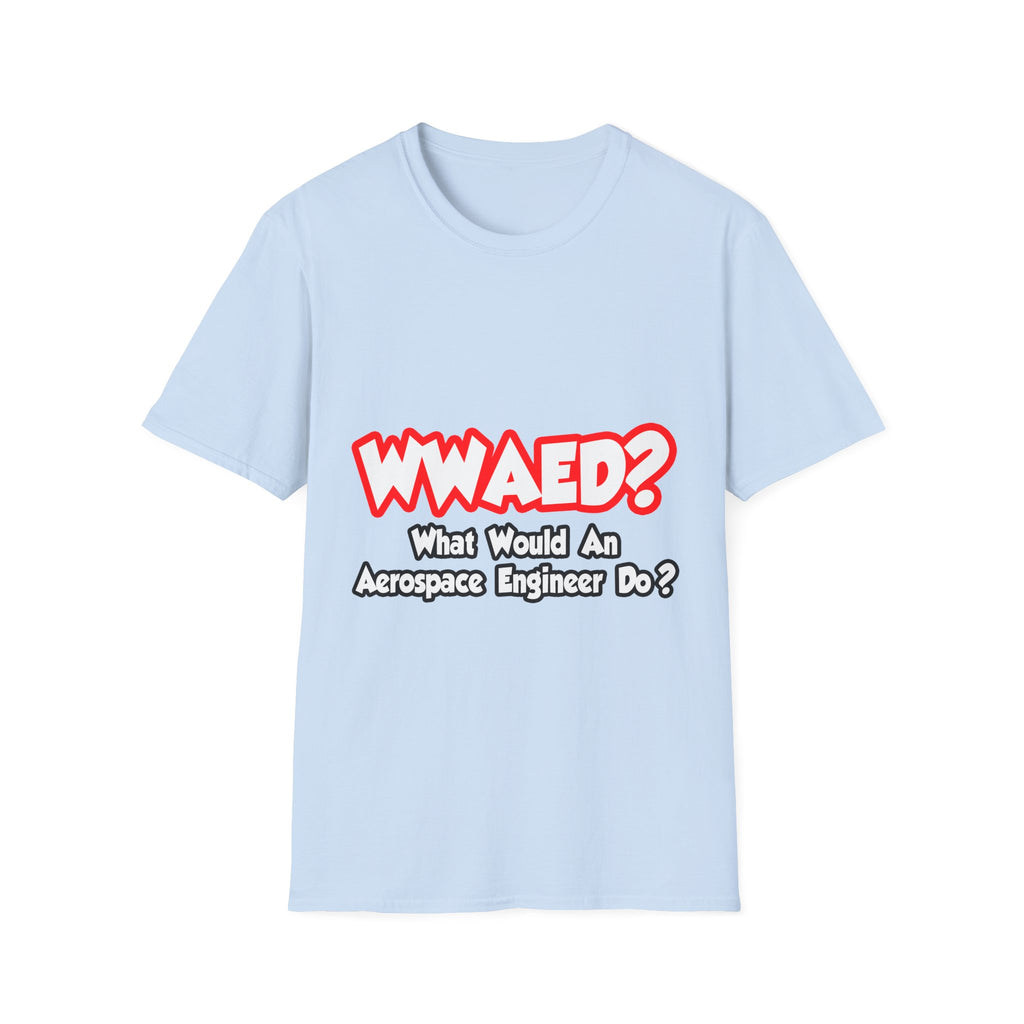 WWAED...What Would an Aerospace Engineer Do - Unisex Softstyle T-Shirt