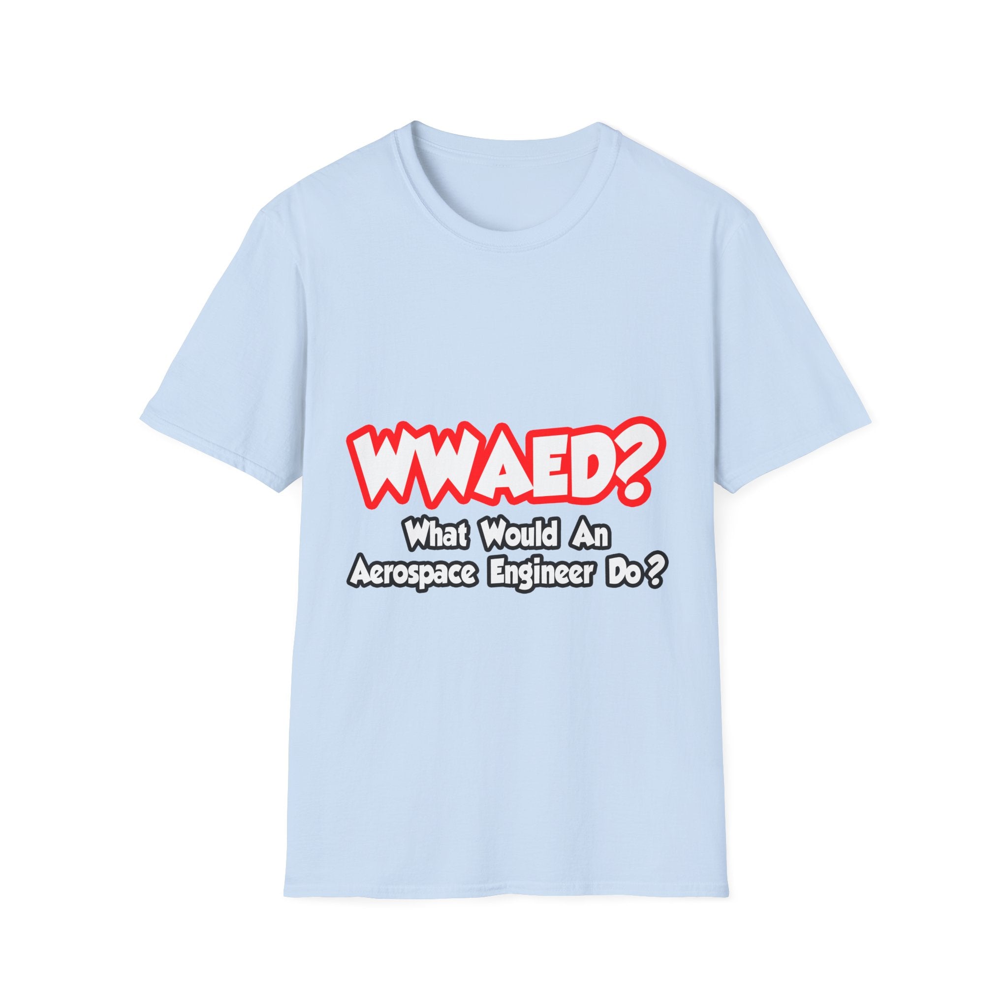 WWAED...What Would an Aerospace Engineer Do - Unisex Softstyle T-Shirt