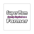 Super Mom ... Farmer - Square Stickers