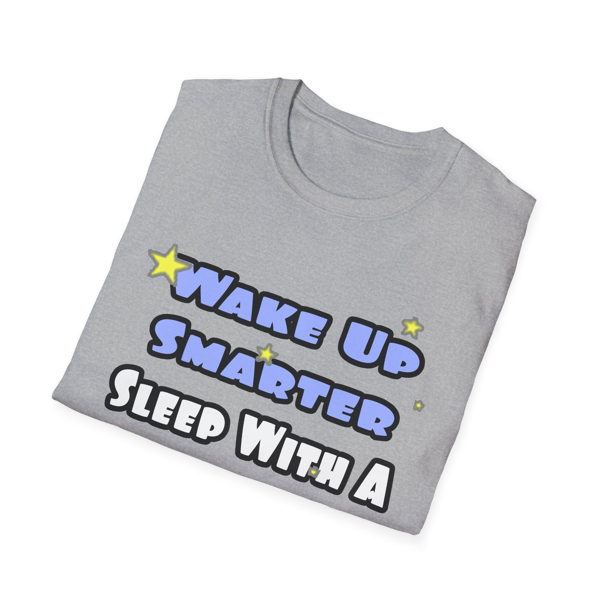 Wake Up Smarter...Sleep With a Doctor - Unisex Softstyle T-Shirt