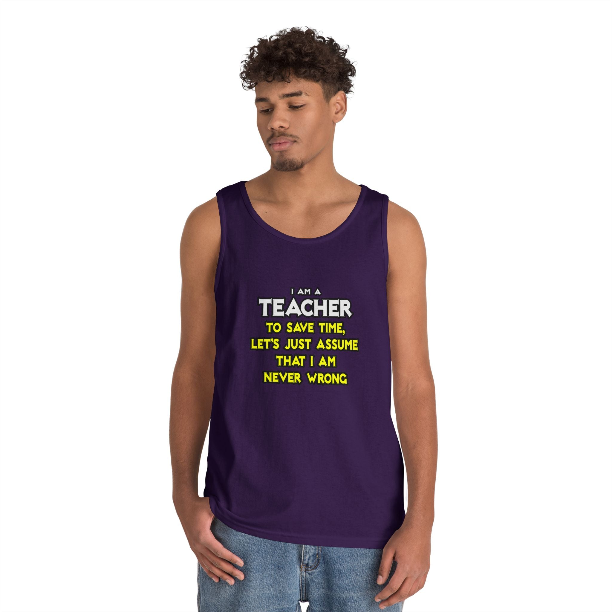 Teacher...Assume I Am Never Wrong - Unisex Heavy Cotton Tank Top