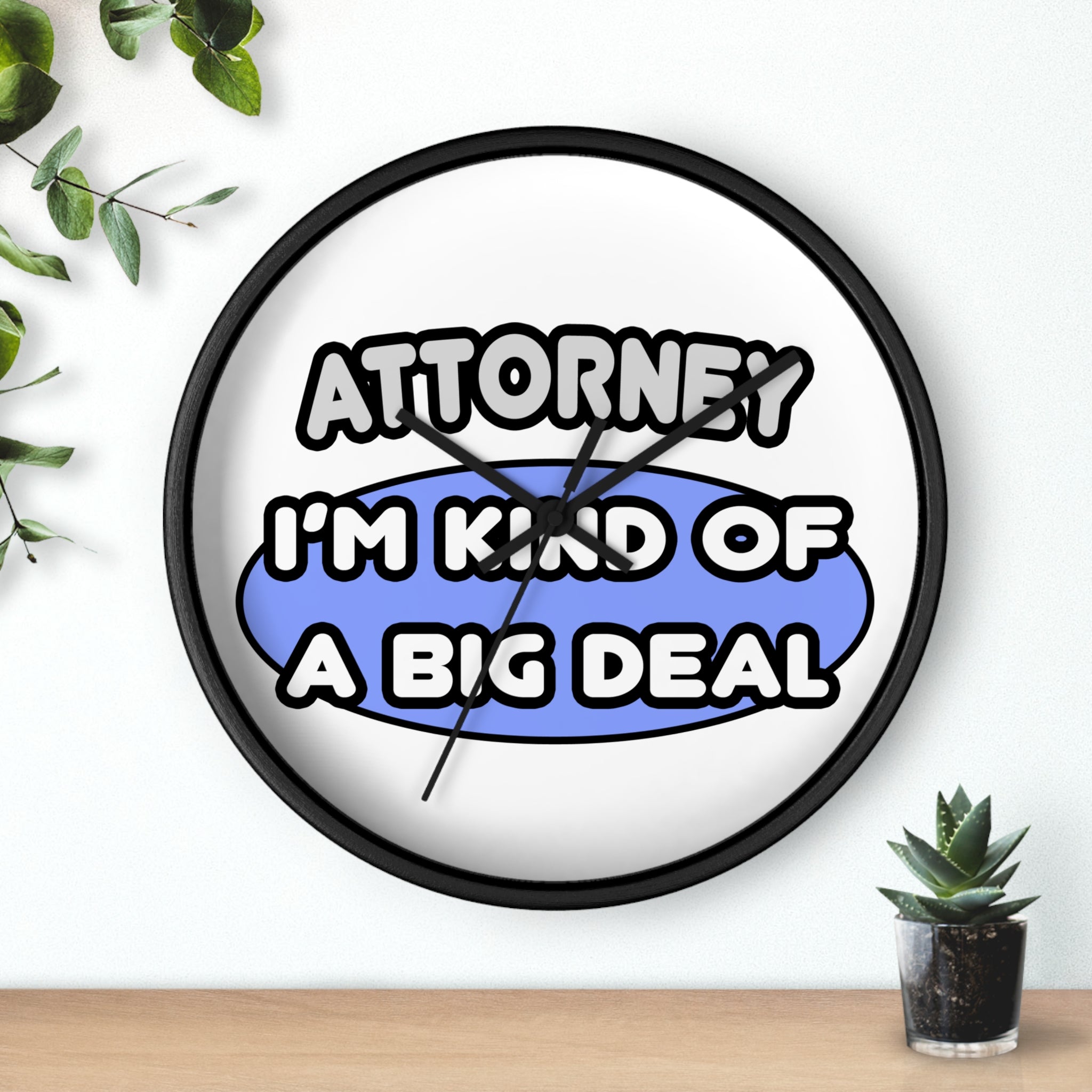 Attorney...Kind of a Big Deal - Wall Clock