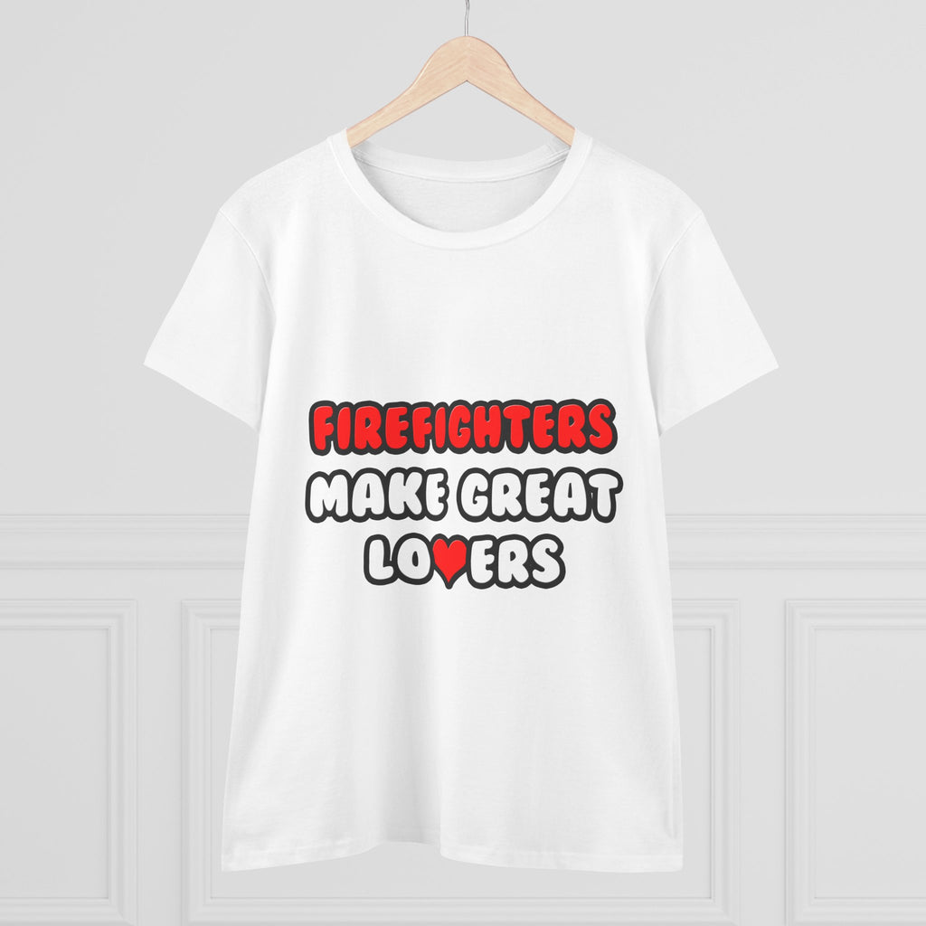 Firefighters Make Great Lovers - Women's Midweight Cotton Tee