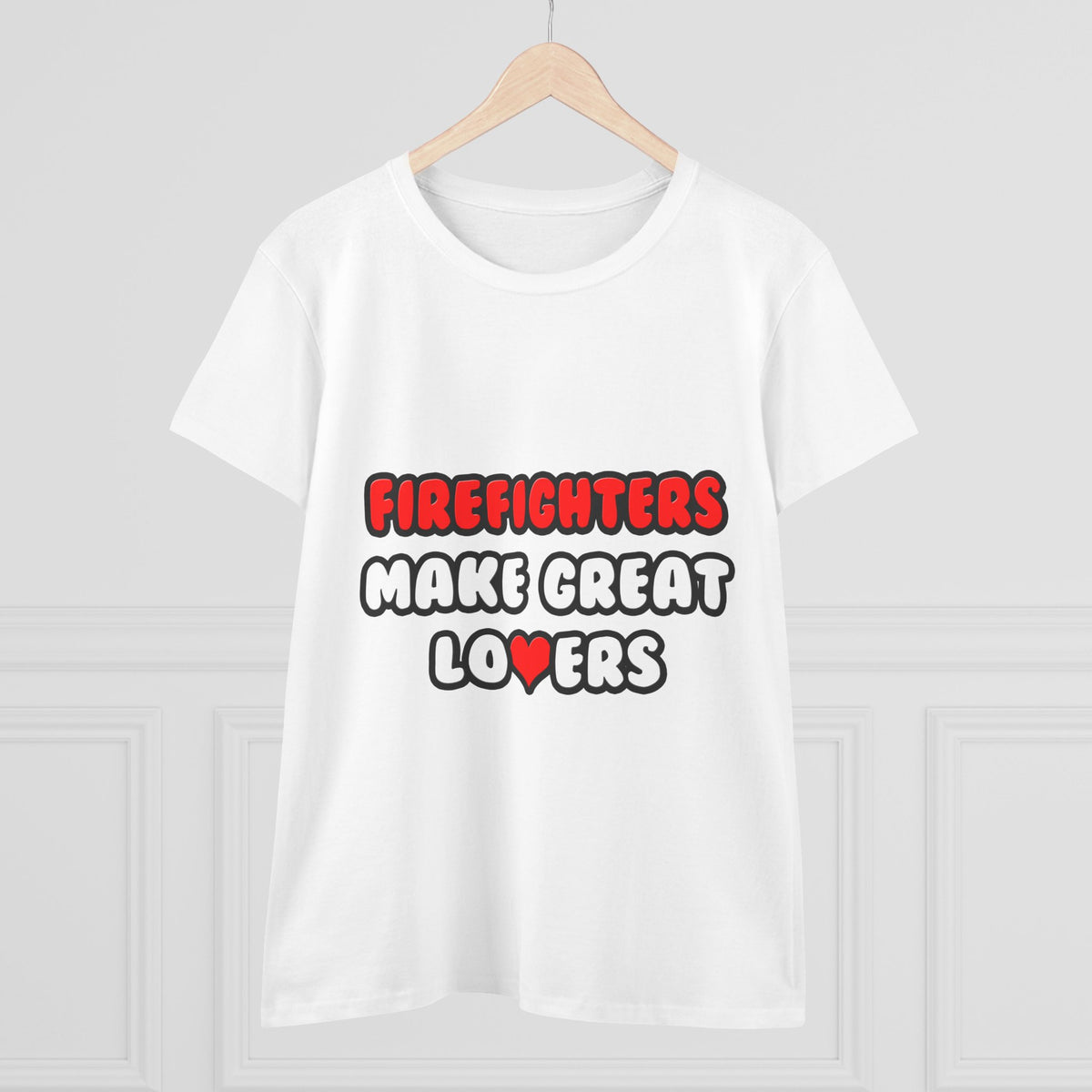 Firefighters Make Great Lovers - Women's Midweight Cotton Tee