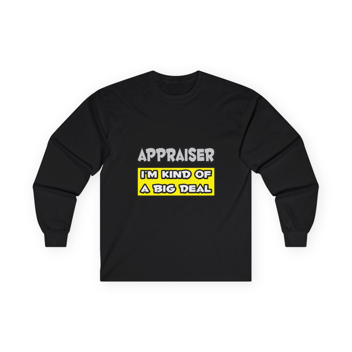 Appraiser .. I'm Kind of a Big Deal - Unisex Ultra Cotton Long Sleeve Tee