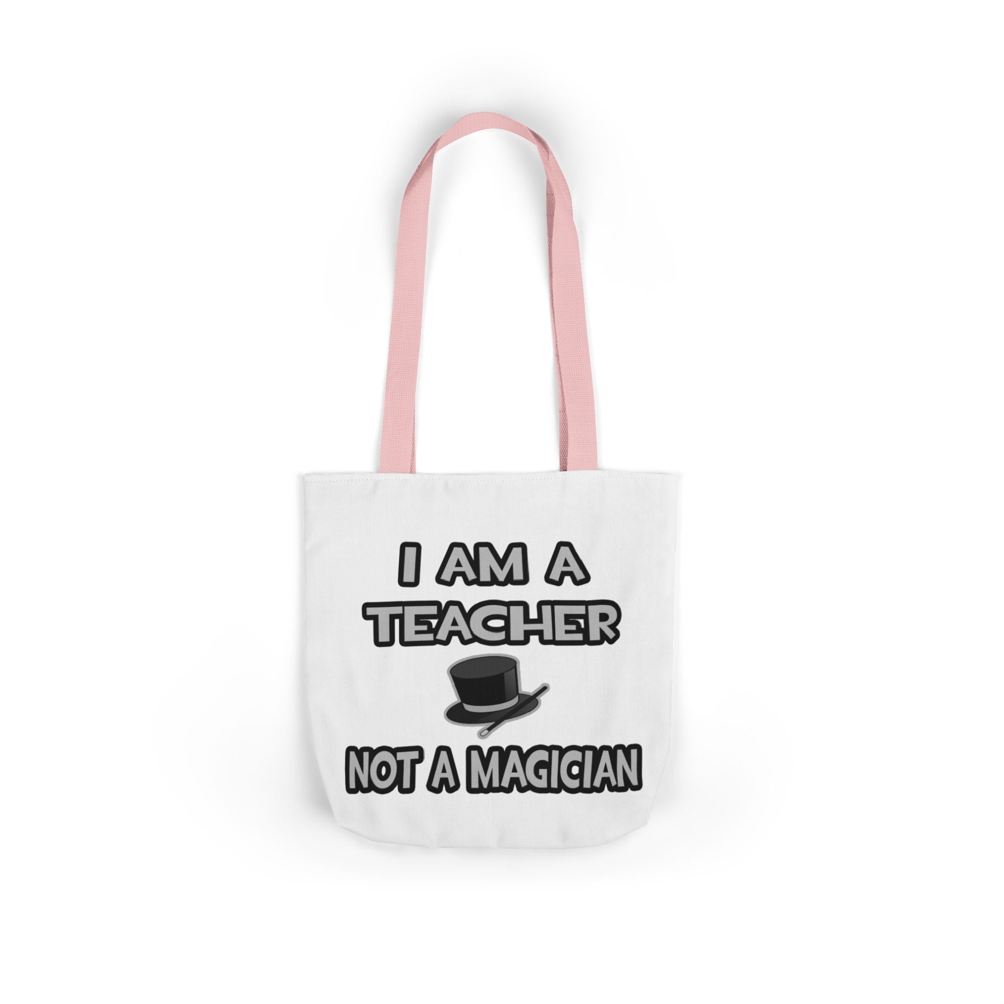 I Am A Teacher ... Not A Magician - Canvas Tote Bag, 5-Color Straps