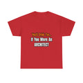 You'd Drink Too...Architect - Unisex Heavy Cotton Tee
