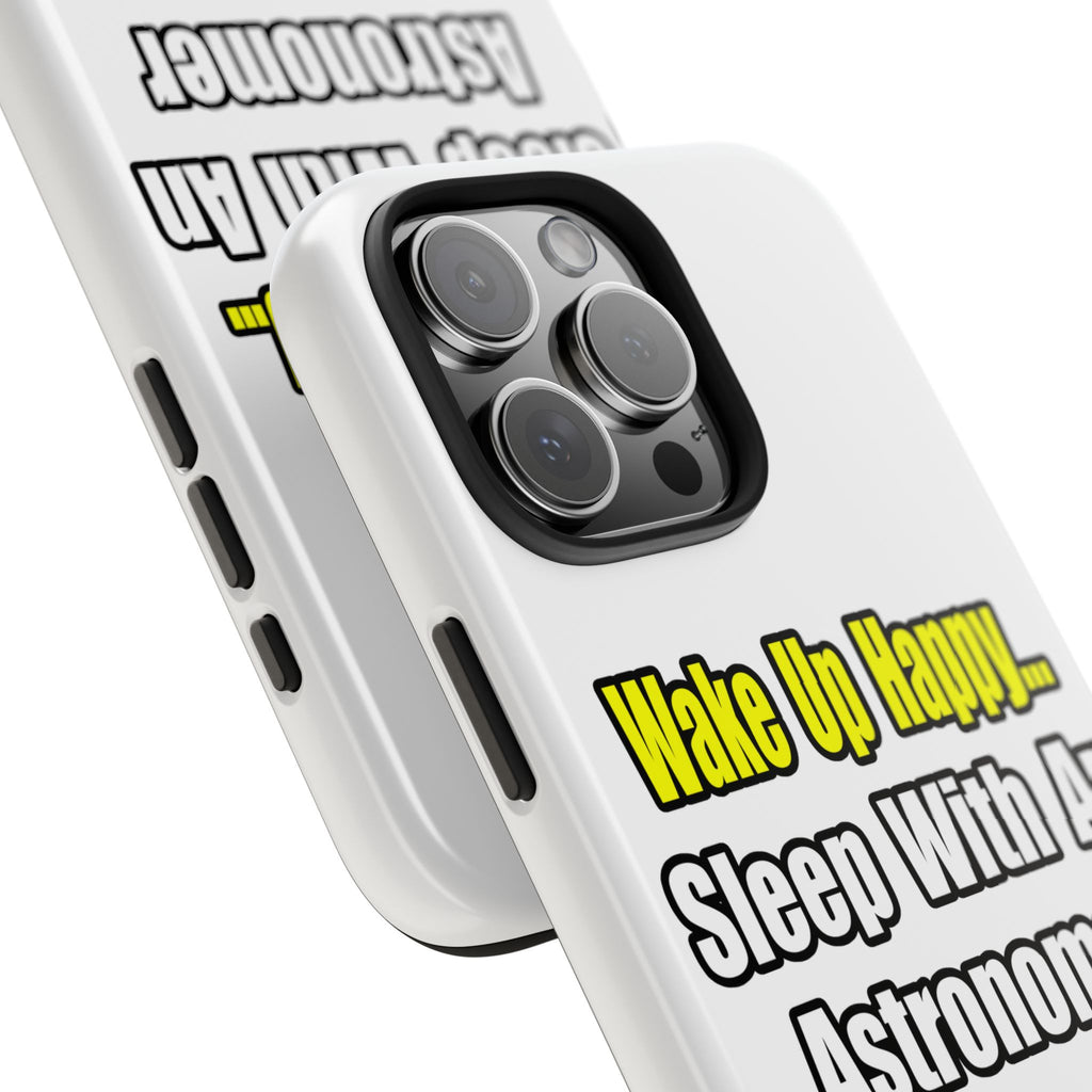 Wake Up Happy...Sleep With an Astronomer - Tough Phone Cases
