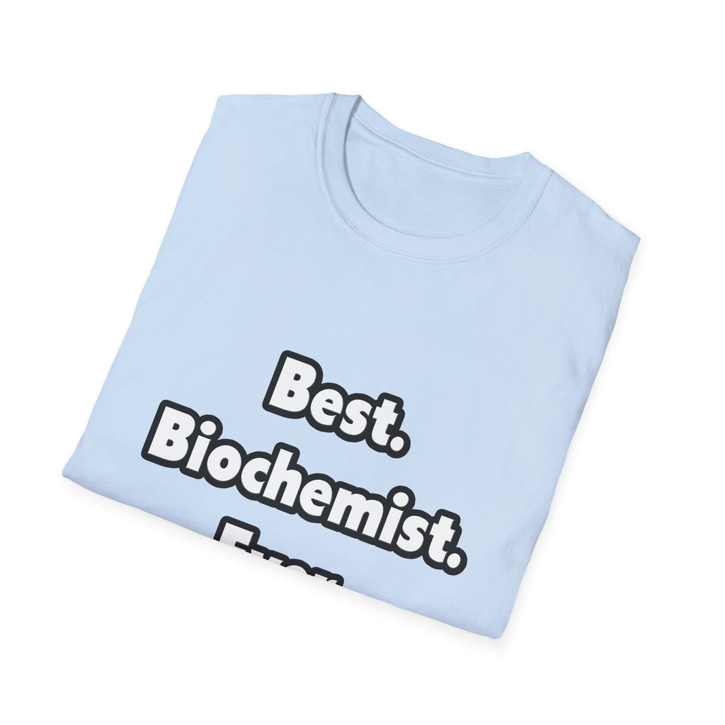 Best. Biochemist. Ever - Unisex Softstyle T-Shirt
