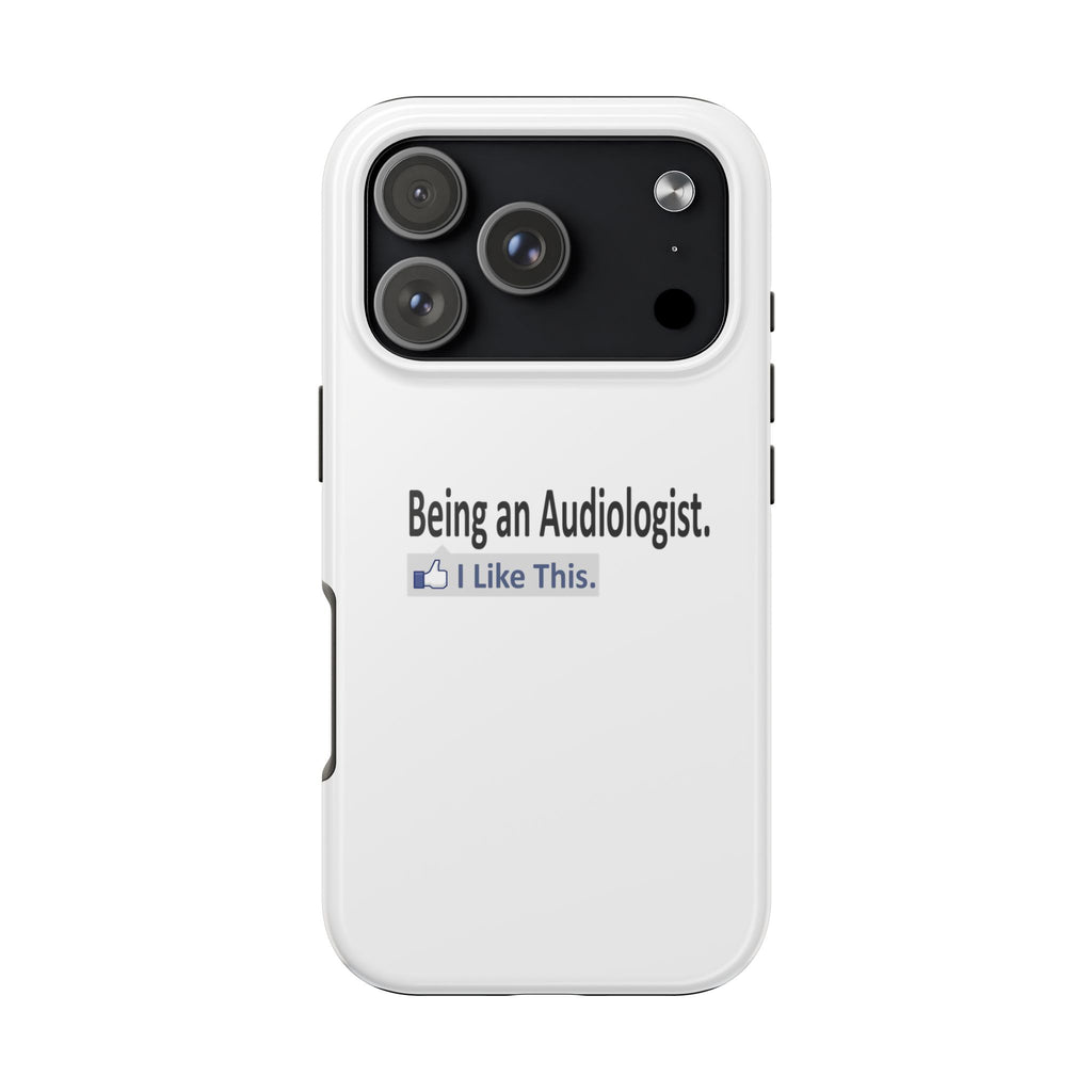 Being an Audiologist...I Like This - Tough Phone Cases