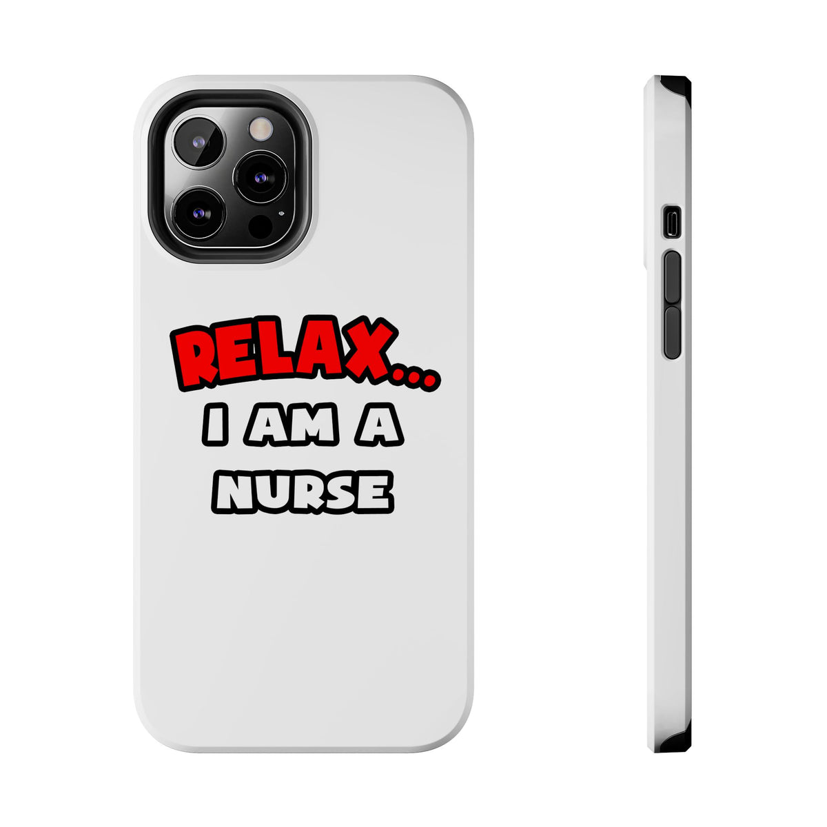 Relax ... I Am A Nurse - Tough Phone Cases