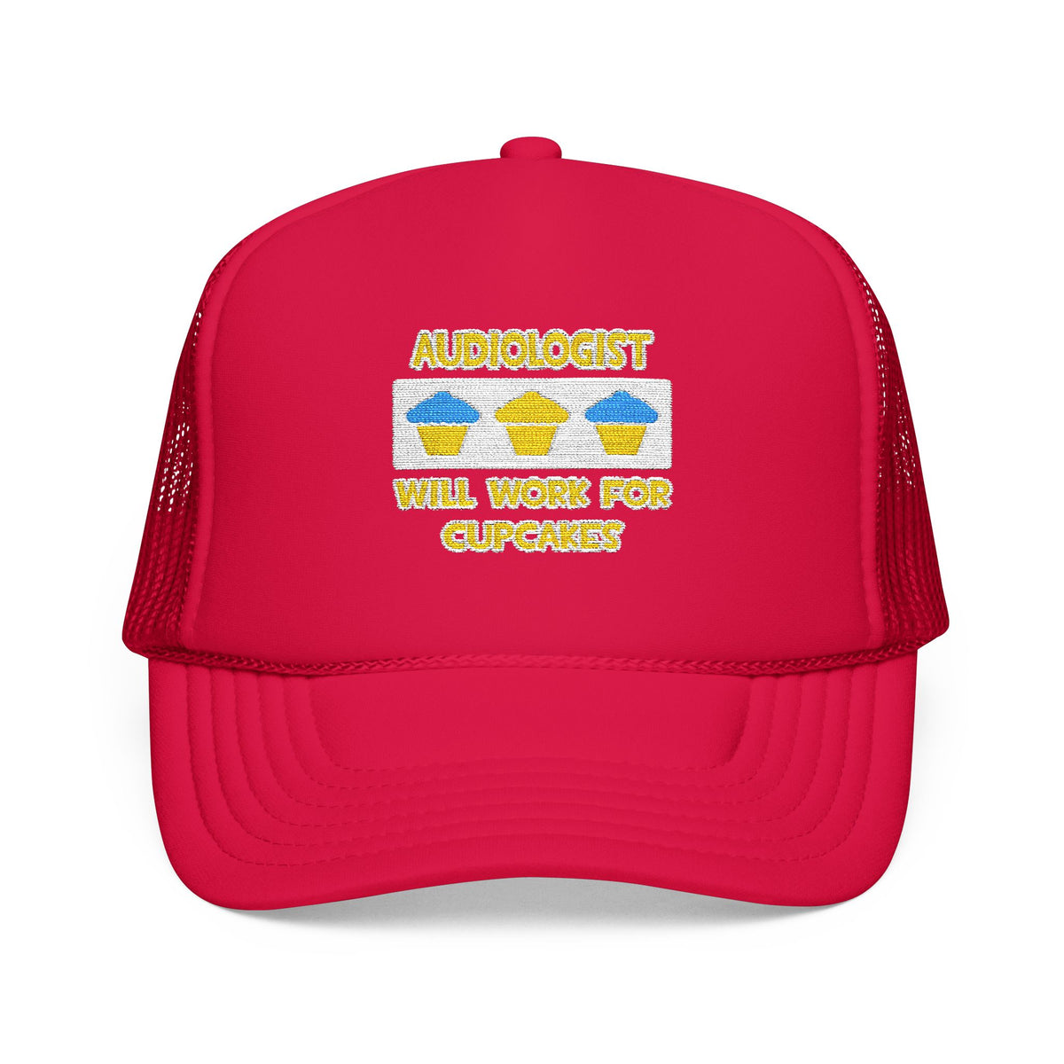 Audiologist ... Will Work For Cupcakes - Foam Trucker Hat