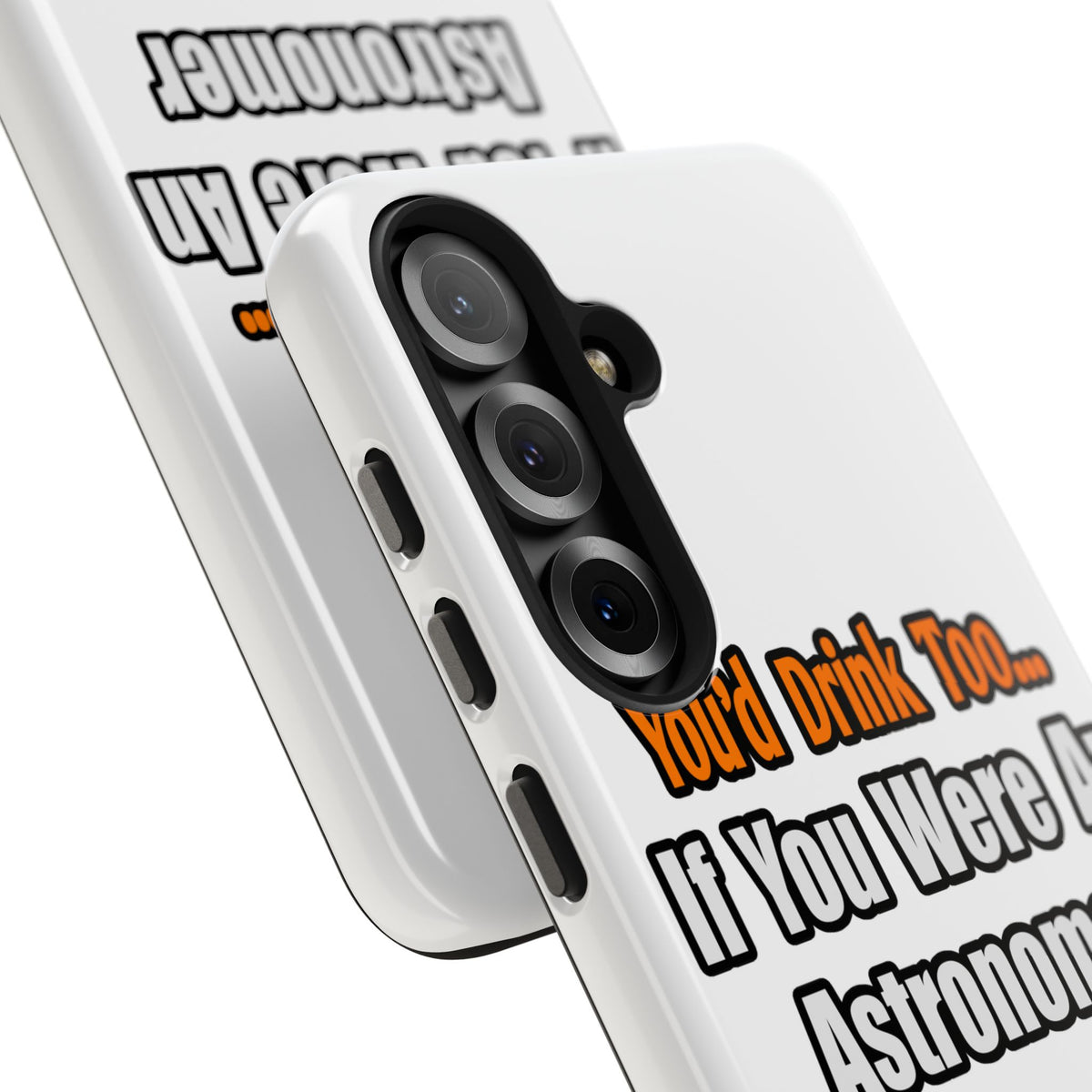 You'd Drink Too...Astronomer - Tough Phone Cases