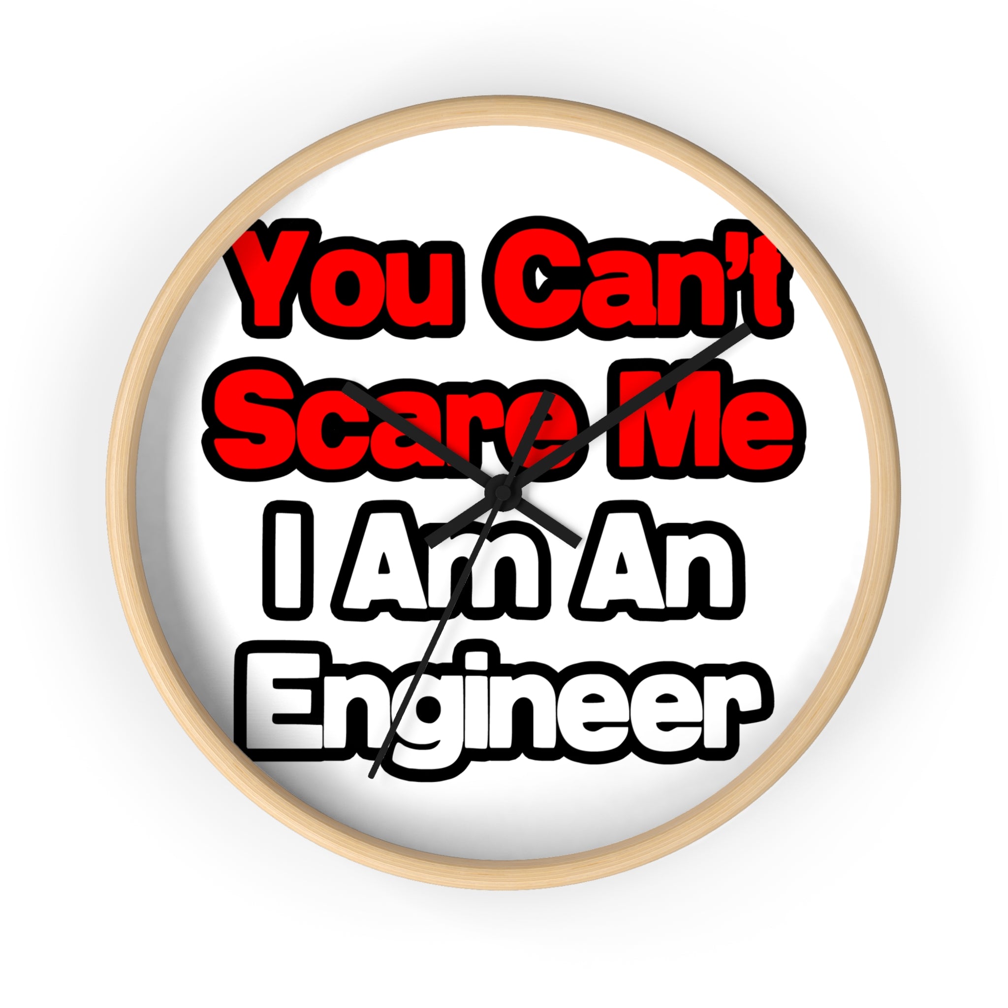 You Can't Scare Me...Engineer - Wall Clock