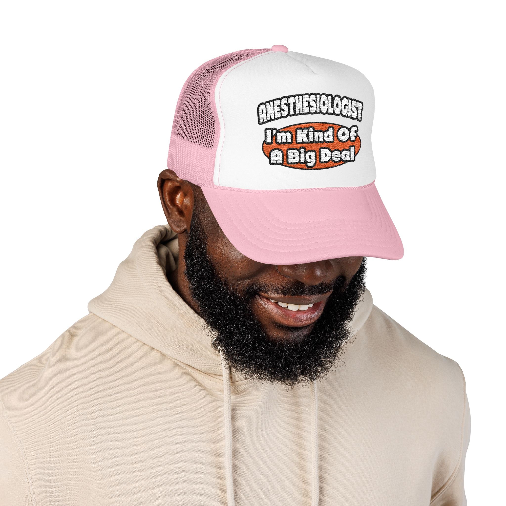 Anesthesiologist...Big Deal - Foam Trucker Hat