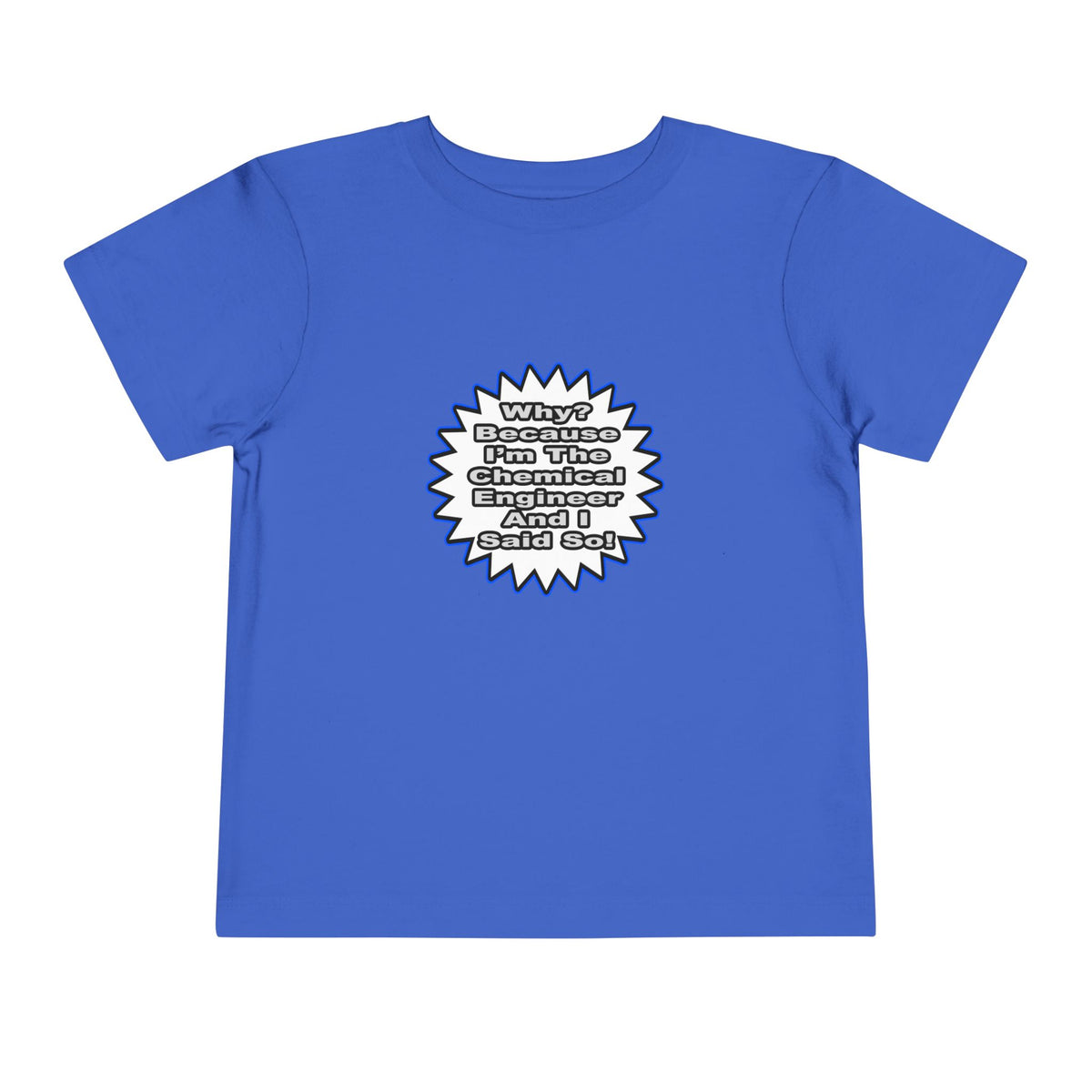Chemical Engineer...Because I Said So - Toddler Short Sleeve Tee