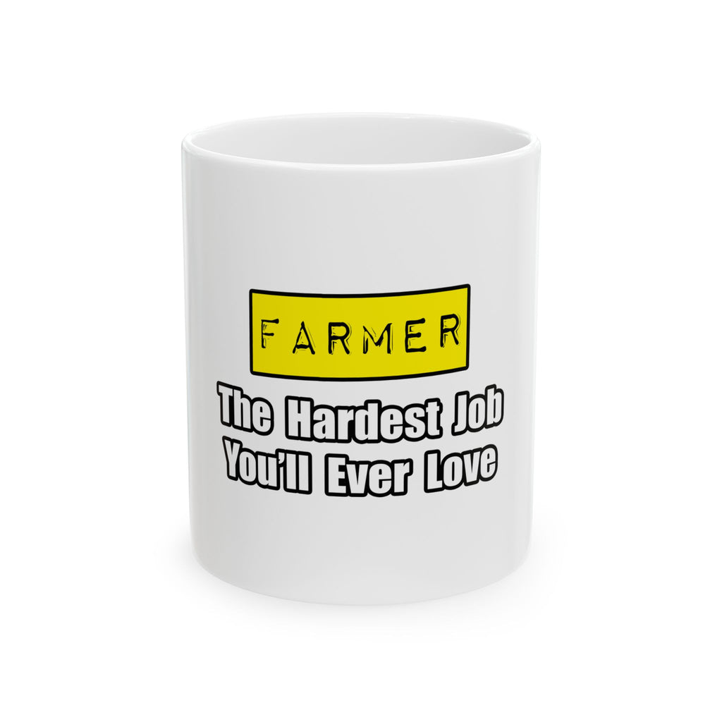 Farmer...Hardest Job You'll Ever Love - Ceramic Mug, (11oz, 15oz)