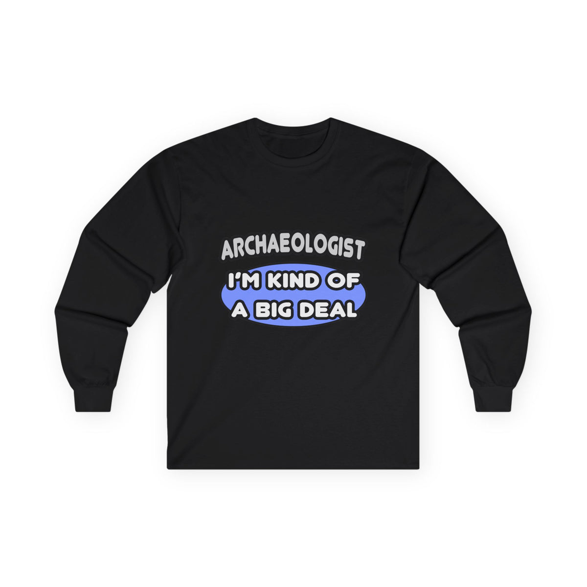 Archaeologist...Kind of a Big Deal - Unisex Ultra Cotton Long Sleeve Tee