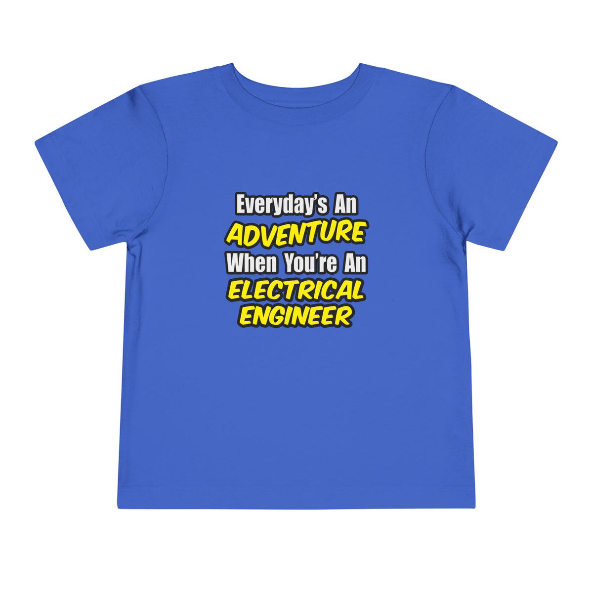 Everyday's An Adventure...Electrical Engineer - Toddler Short Sleeve Tee
