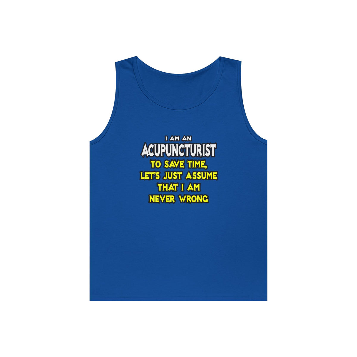 Acupuncturist .. Assume I Am Never Wrong - Unisex Heavy Cotton Tank Top