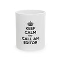 Keep Calm and Call an Editor - Ceramic Mug, (11oz, 15oz)