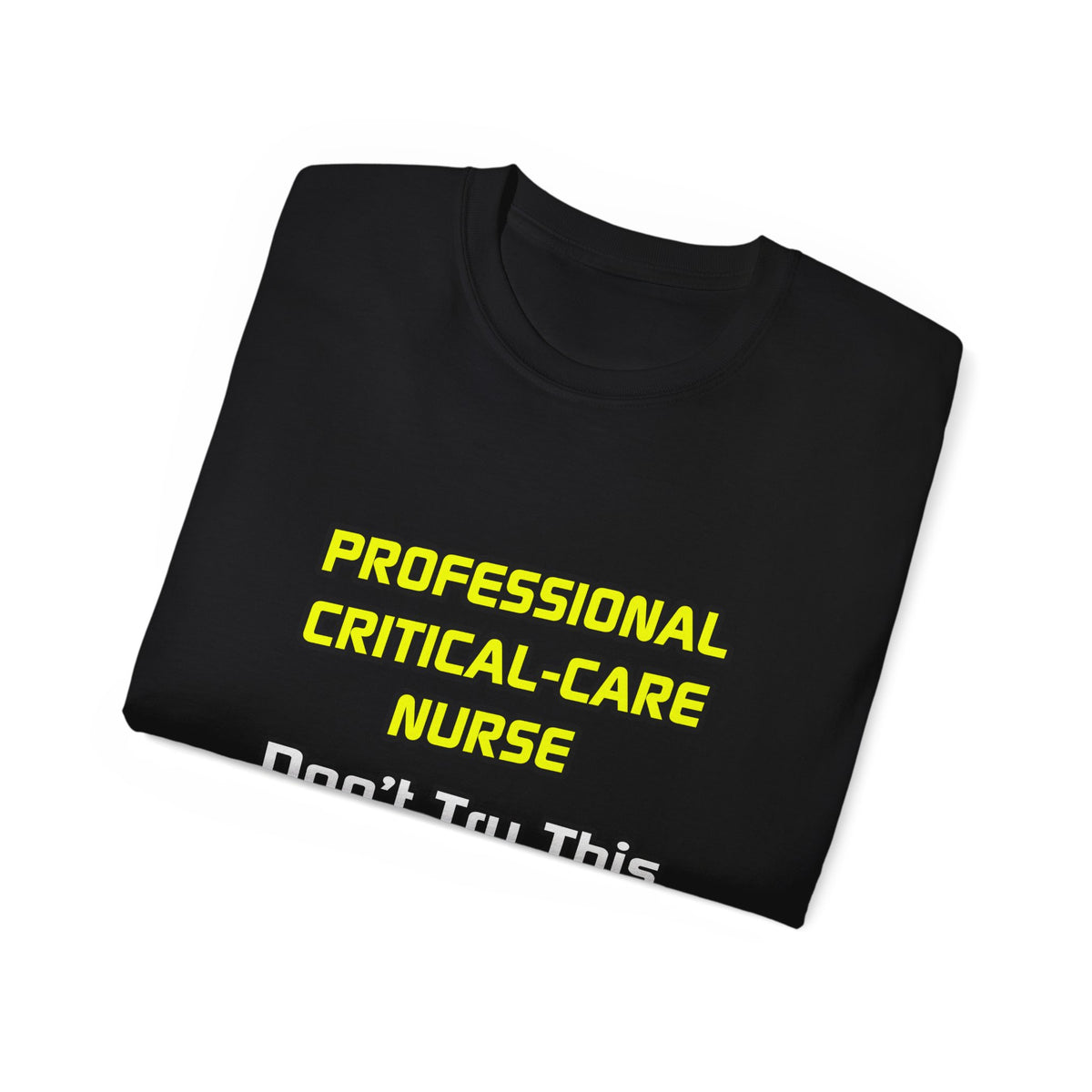 Professional Critical Care Nurse .. Joke - Unisex Ultra Cotton Tee
