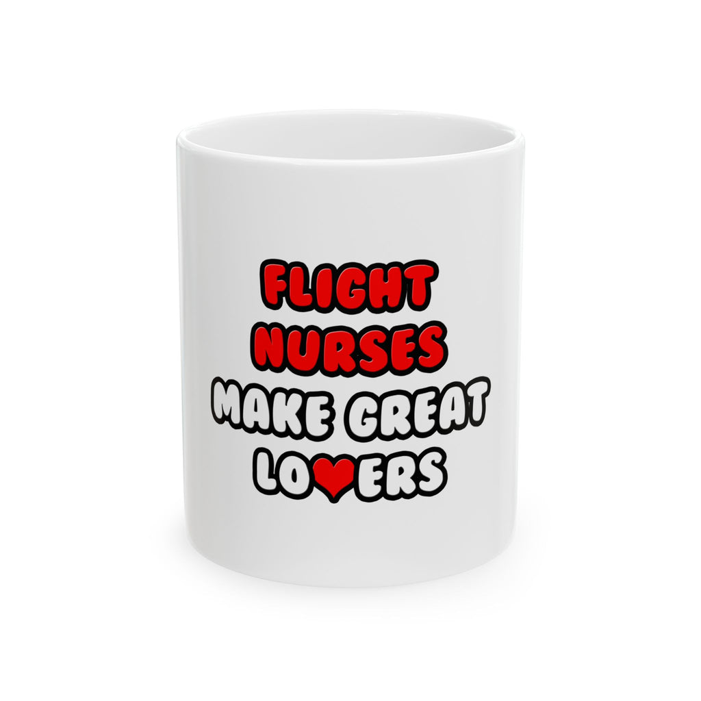 Flight Nurses Make Great Lovers - Ceramic Mug, (11oz, 15oz)