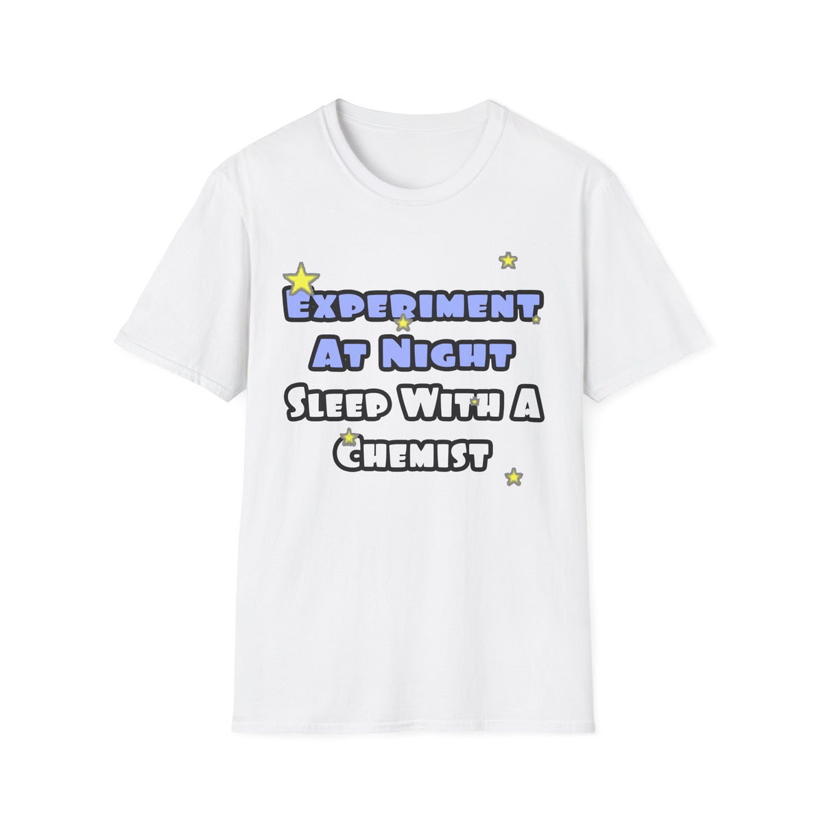 Experiment At Night...Sleep With a Chemist - Unisex Softstyle T-Shirt