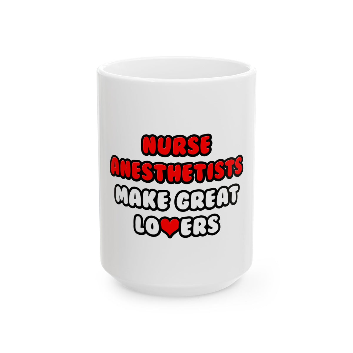 Nurse Anesthetists Make Great Lovers - Ceramic Mug, (11oz, 15oz)